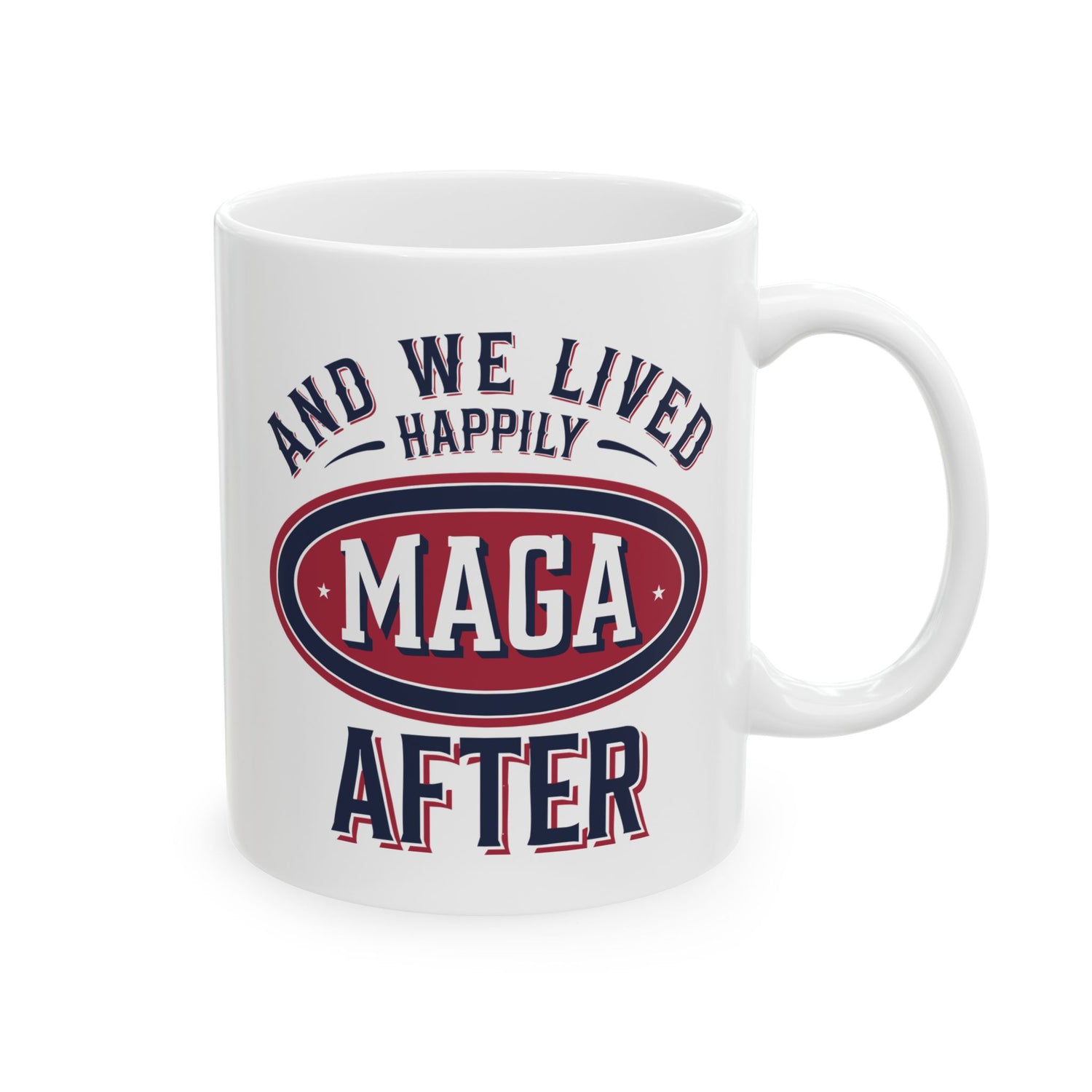 AND WE LIVED HAPPILY MAGA AFTER Ceramic Mug, (11oz, 15oz)