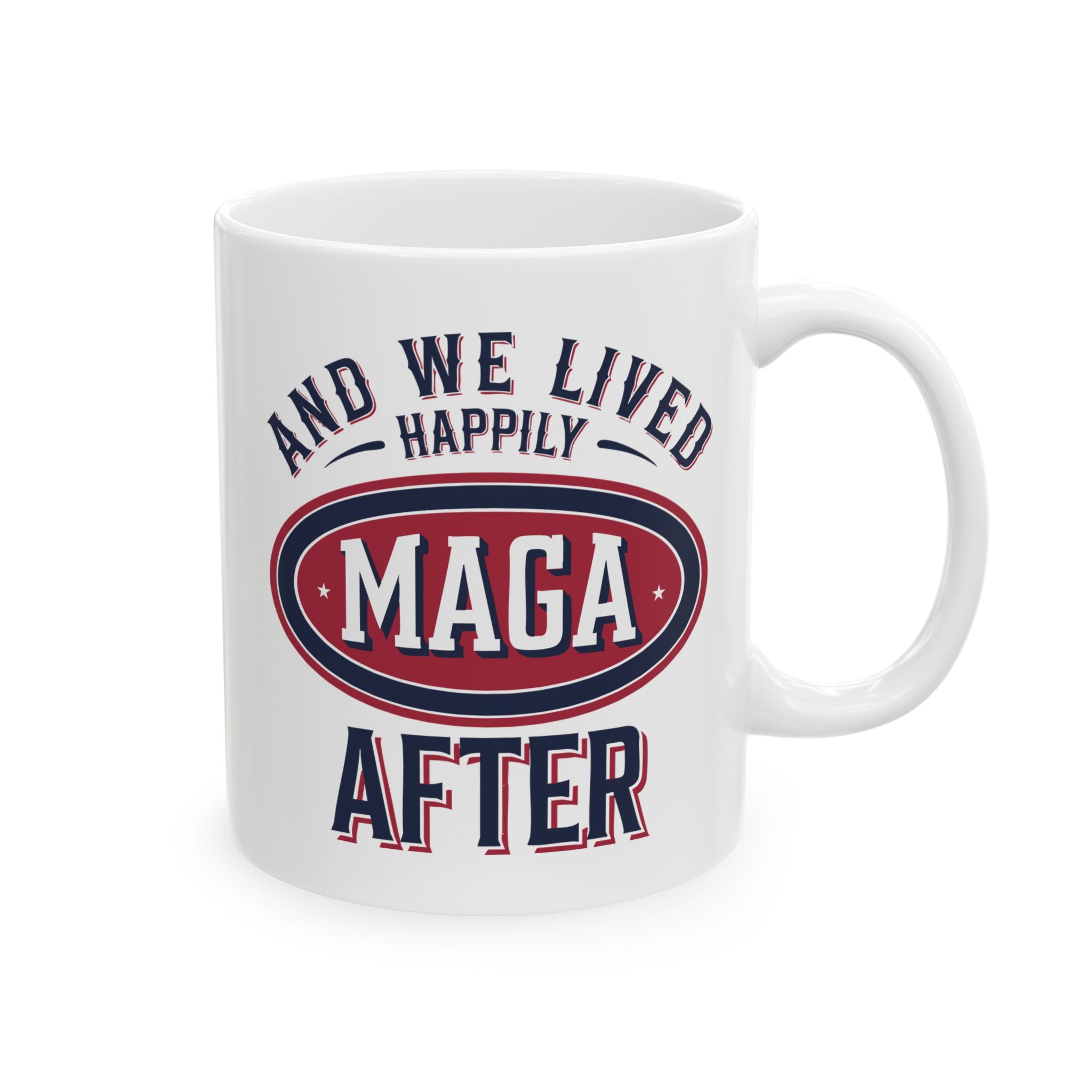 AND WE LIVED HAPPILY MAGA AFTER Ceramic Mug, (11oz, 15oz)