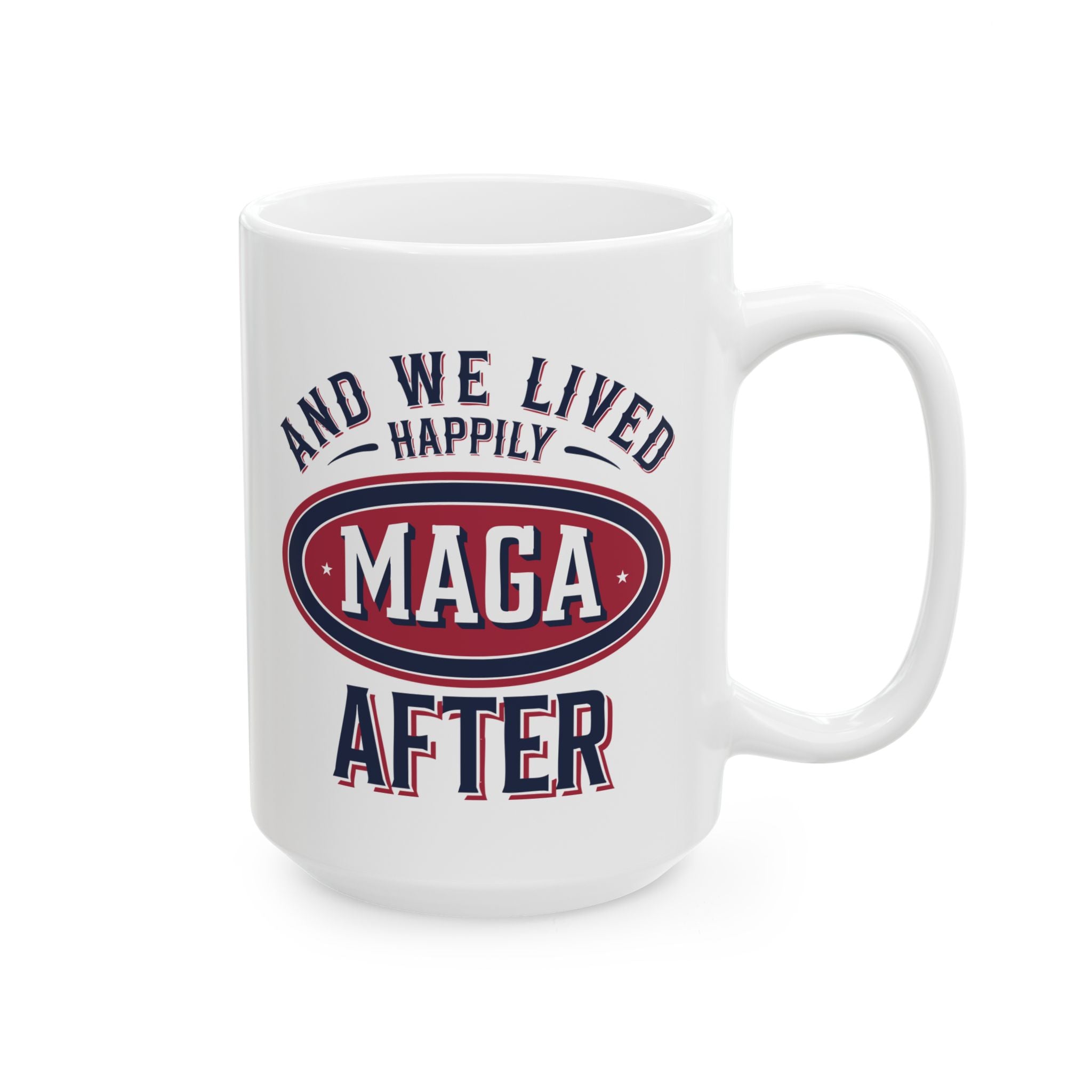 AND WE LIVED HAPPILY MAGA AFTER Ceramic Mug, (11oz, 15oz)