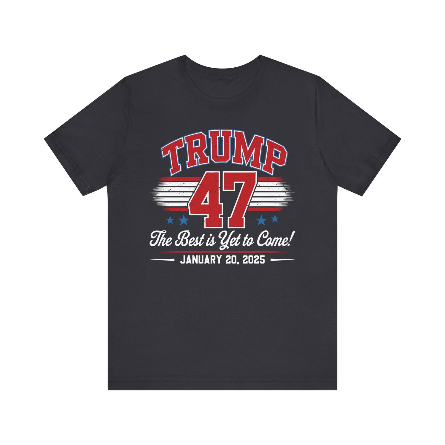 TRUMP THE BEST IS YET TO COME-COMMEMORATIVE INAUGURATION Unisex Jersey Short Sleeve Tee