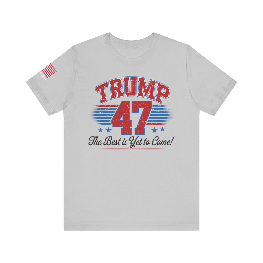 Trump 47 – The Best Is Yet to Come Patriotic Graphic Men Women Unisex Tee