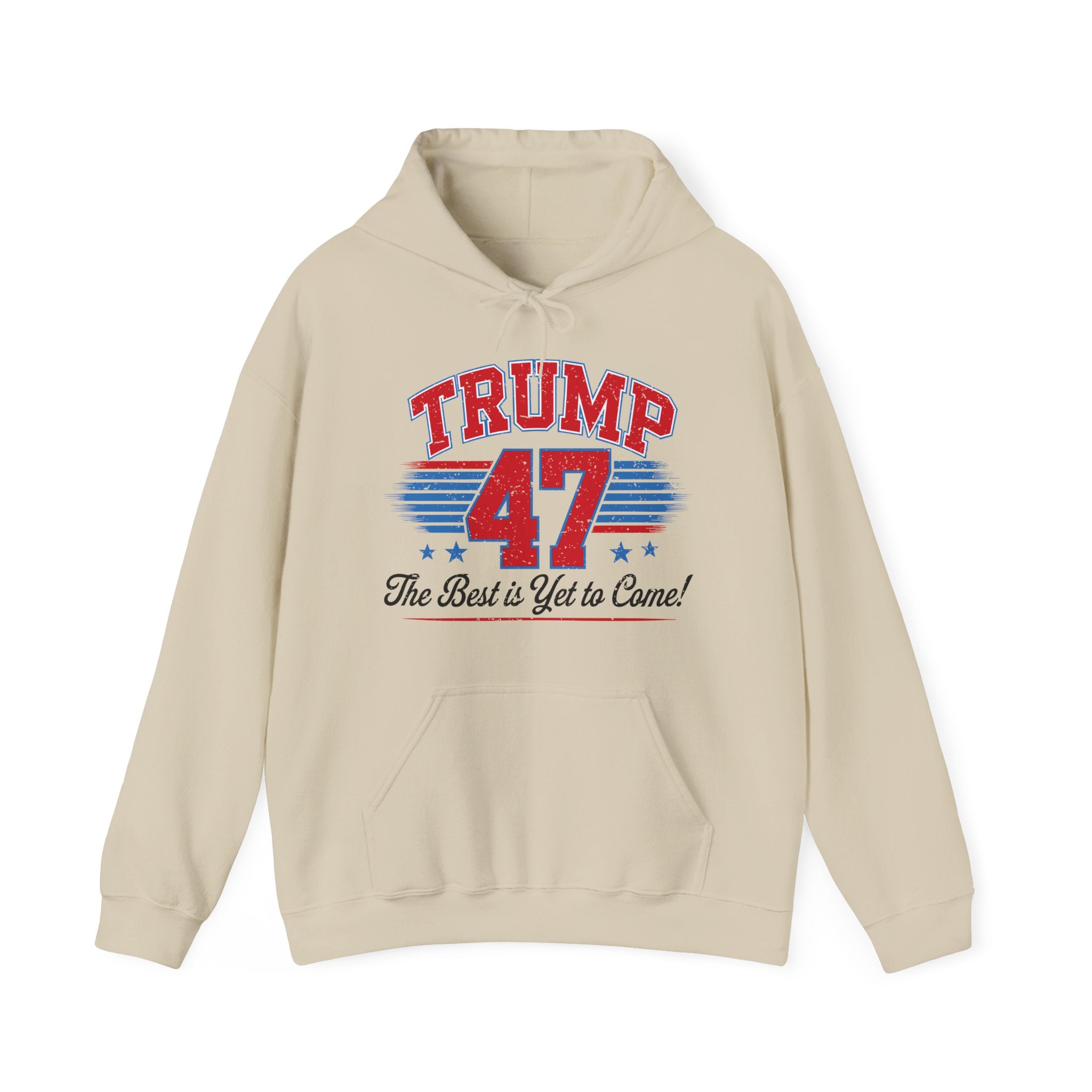 Trump 47 Hoodie – The Best is Yet to Come- Patriotic Men Women Unisex Hooded Pullover Sweatshirt