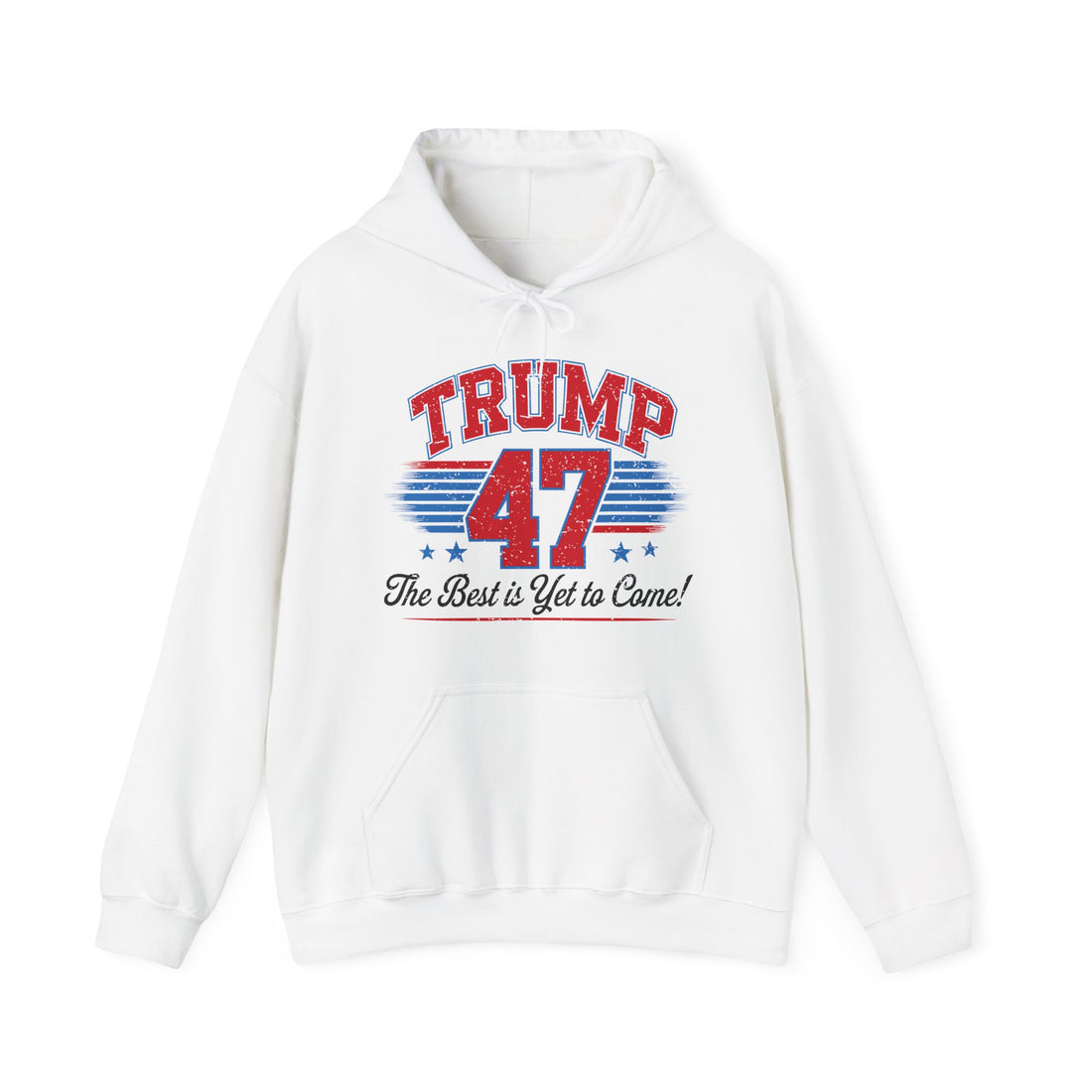 Trump 47 Hoodie – The Best is Yet to Come- Patriotic Men Women Unisex Hooded Pullover Sweatshirt