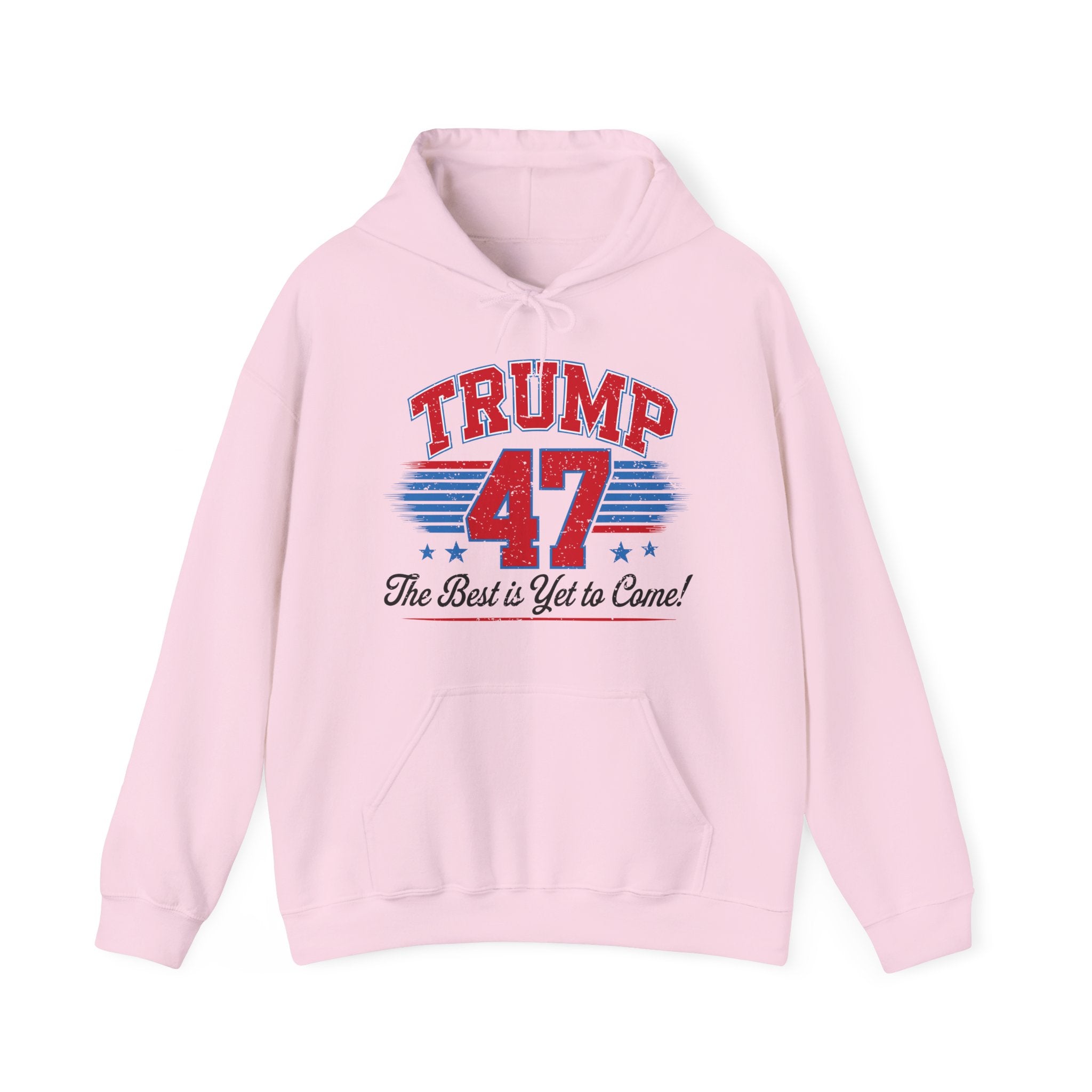 Trump 47 Hoodie – The Best is Yet to Come- Patriotic Men Women Unisex Hooded Pullover Sweatshirt