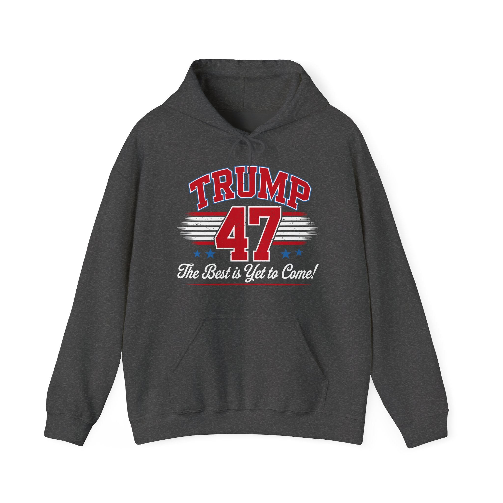 Trump 47 Hoodie – The Best is Yet to Come- Patriotic Men Women Unisex Hooded Pullover Sweatshirt