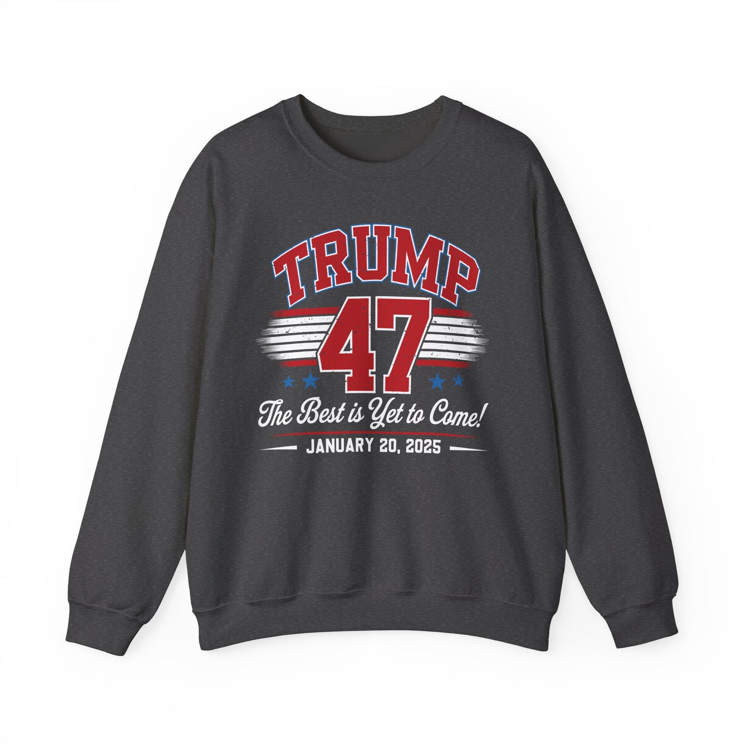 TRUMP 47 THE BEST IS YET TO COME NEW DAY NEW DON INAUGURATION Unisex Heavy Blend™ Crewneck Sweatshirt