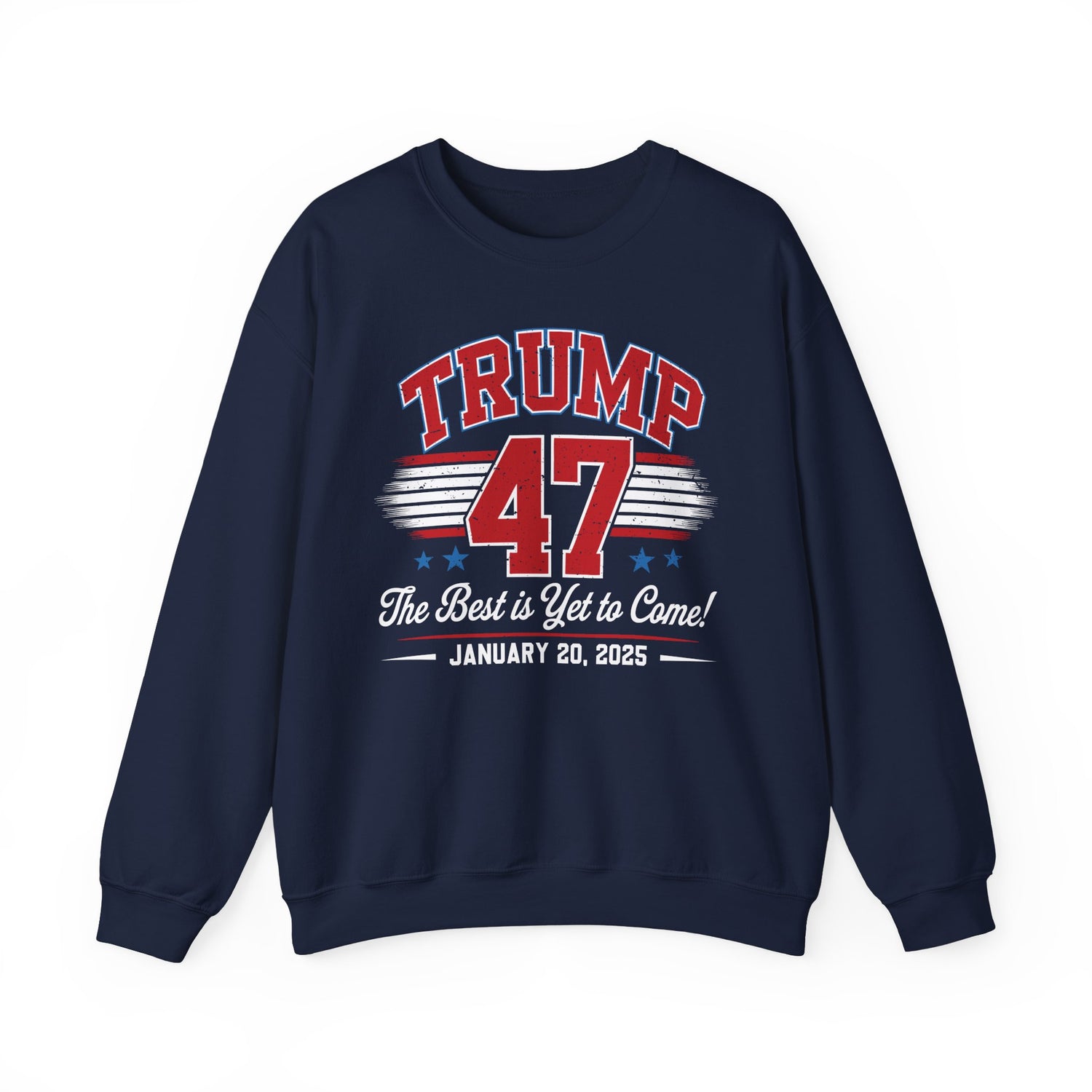 TRUMP 47 THE BEST IS YET TO COME NEW DAY NEW DON INAUGURATION Unisex Heavy Blend™ Crewneck Sweatshirt