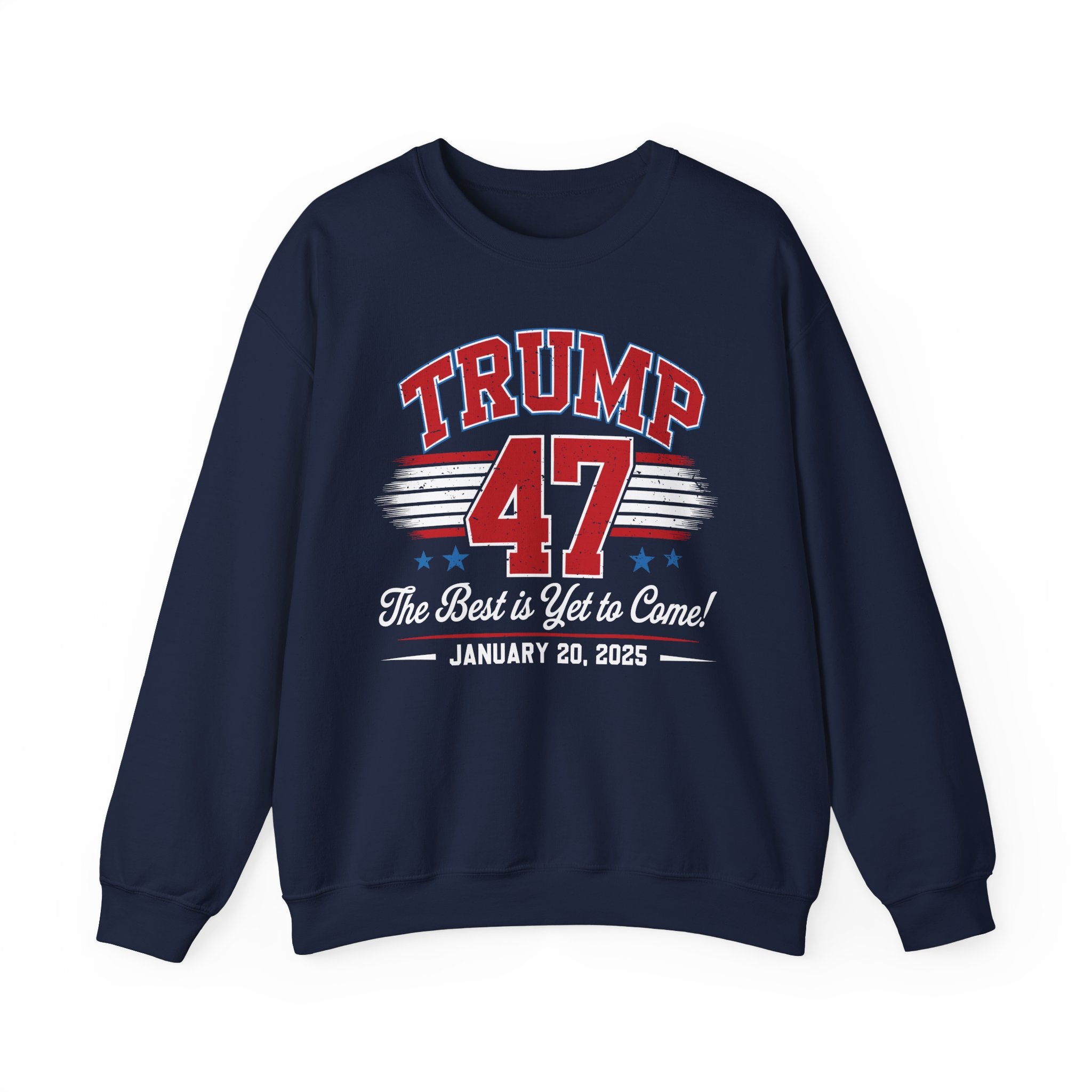 TRUMP 47 THE BEST IS YET TO COME NEW DAY NEW DON INAUGURATION Unisex Heavy Blend™ Crewneck Sweatshirt