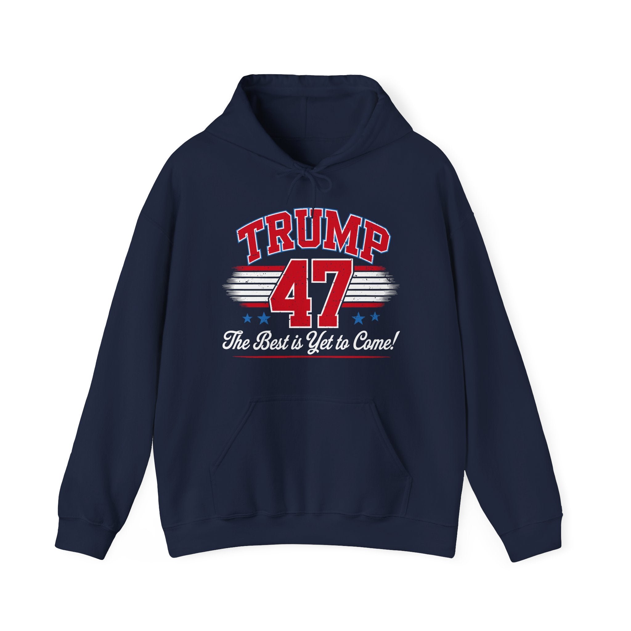 Trump 47 Hoodie – The Best is Yet to Come- Patriotic Men Women Unisex Hooded Pullover Sweatshirt