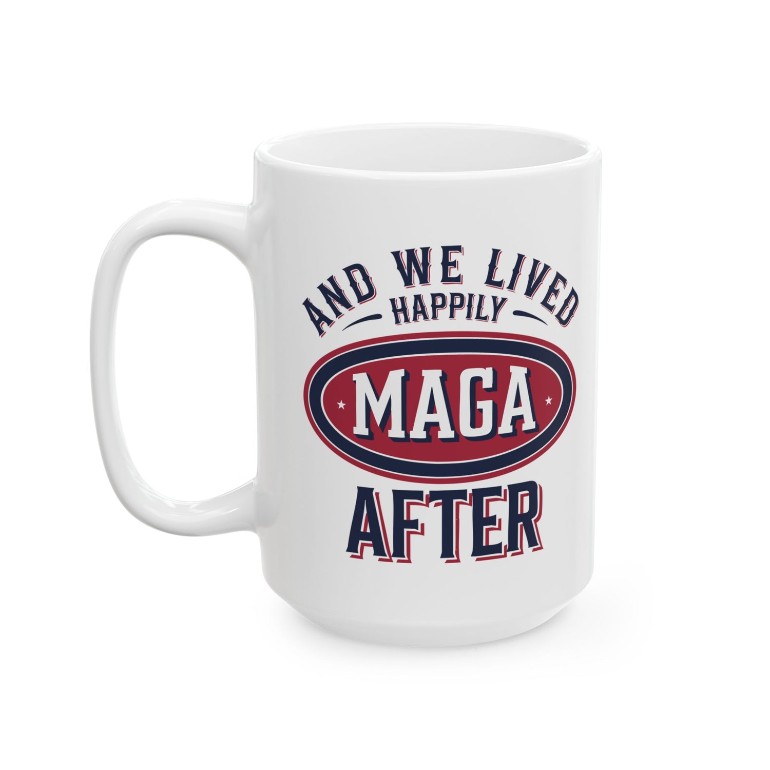 AND WE LIVED HAPPILY MAGA AFTER Ceramic Mug, (11oz, 15oz)