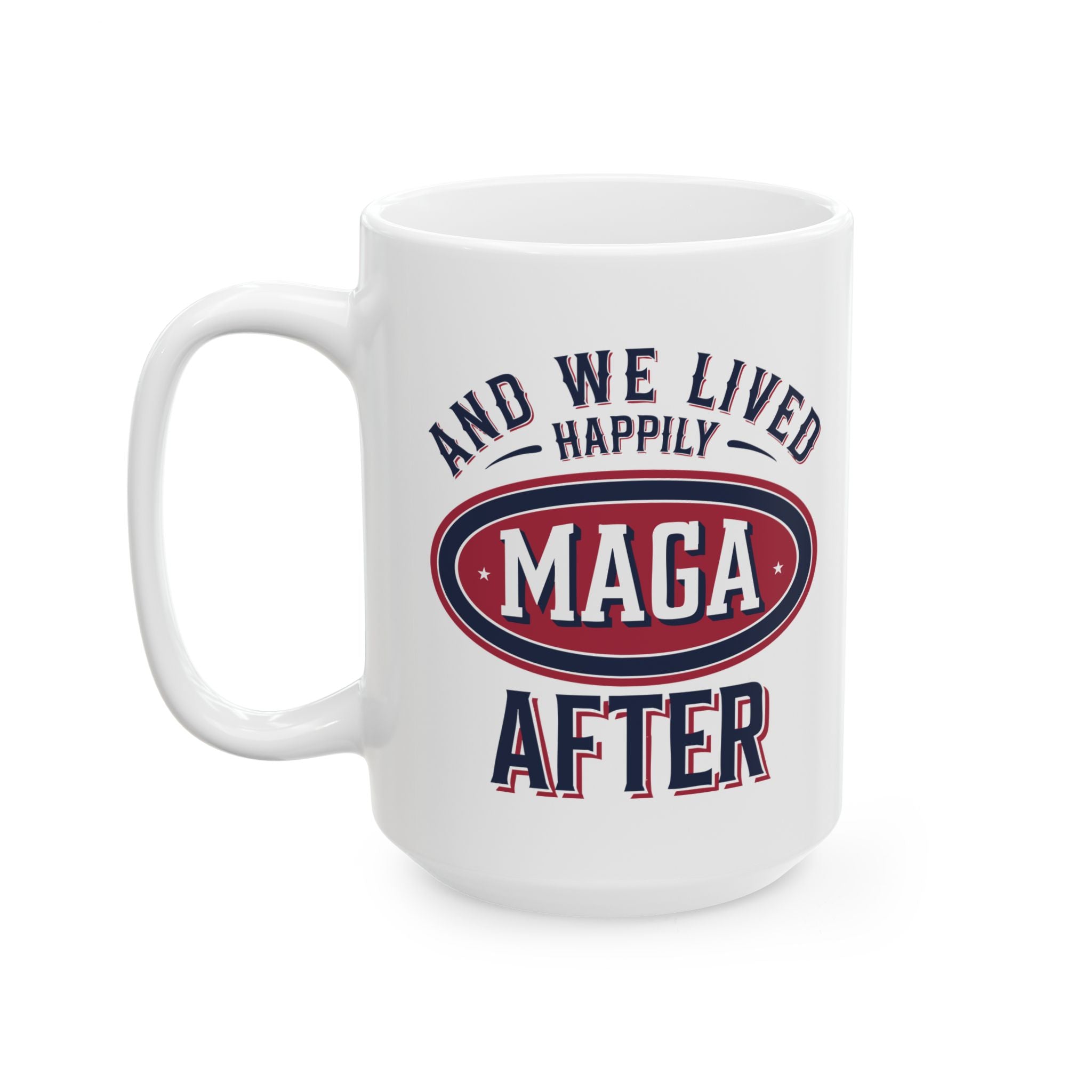 AND WE LIVED HAPPILY MAGA AFTER Ceramic Mug, (11oz, 15oz)