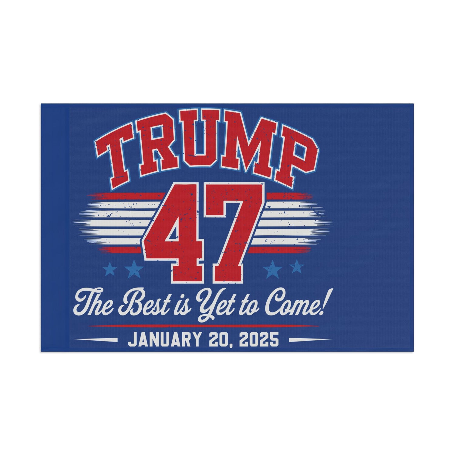 TRUMP THE BEST IS YET TO COME JANUARY 20 2025 COMMEMORATIVE Flag