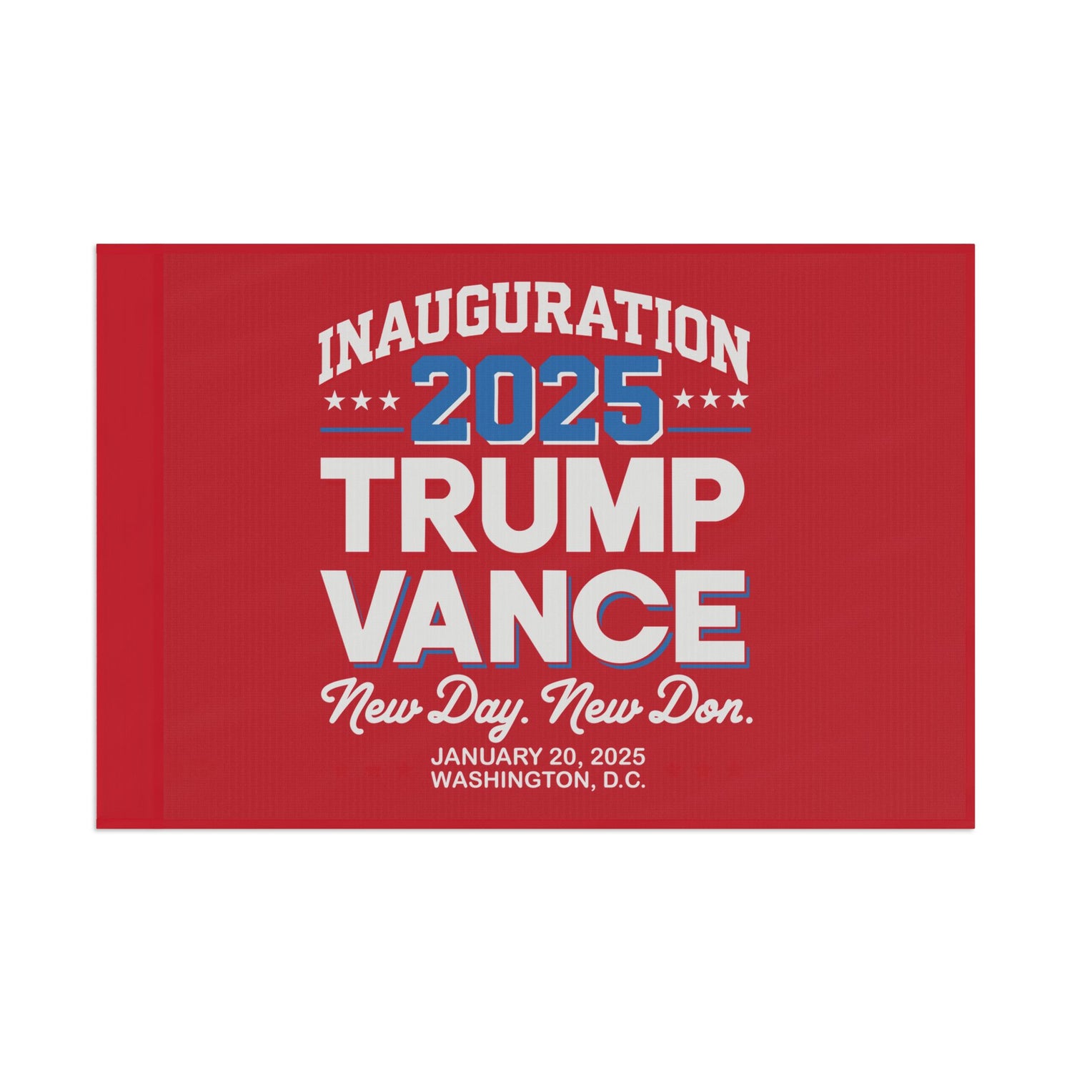 INAUGURATION 2025 TRUMP VANCE -NEW DAY NEW "DON" COMMEMORATIVE Flag