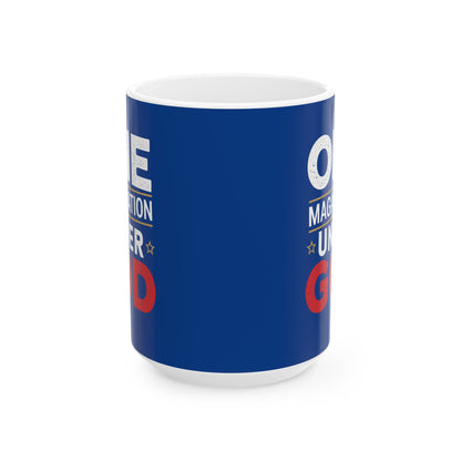 ONE MAGA NATION UNDER GOD Ceramic Mug, (11oz, 15oz)