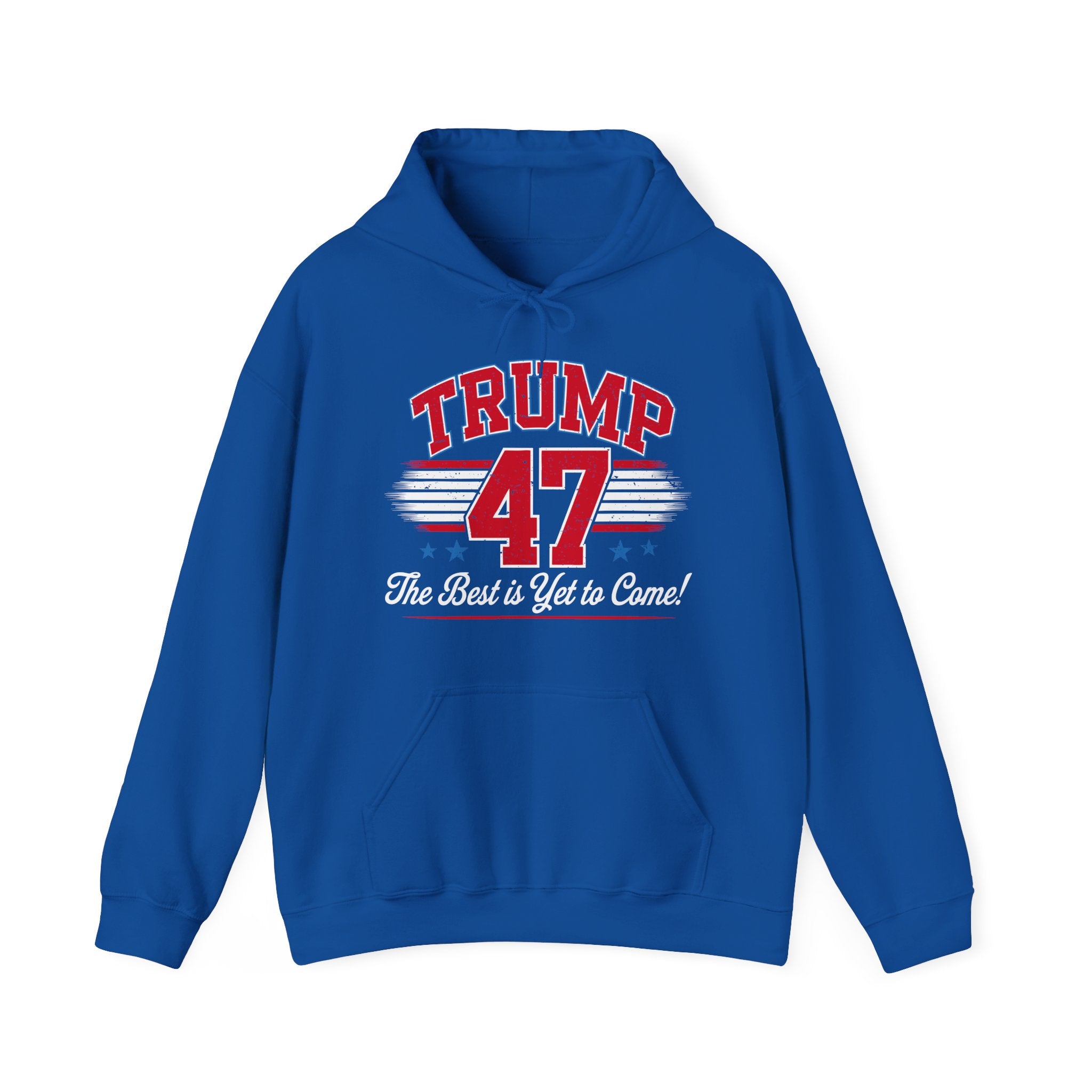 Trump 47 Hoodie – The Best is Yet to Come-  Patriotic Men Women Unisex Hooded Pullover Sweatshirt