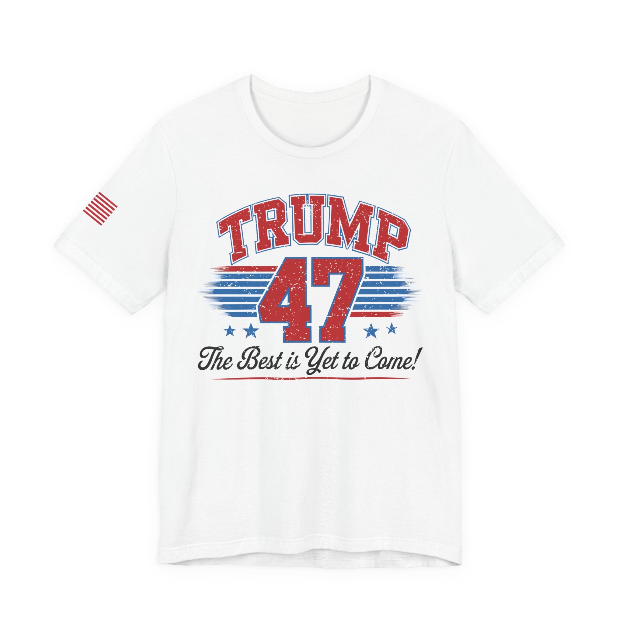 Trump 47 – The Best Is Yet to Come Patriotic Graphic Men Women Unisex Tee
