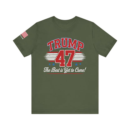 Trump 47 – The Best Is Yet to Come Patriotic Graphic Men Women Unisex Tee