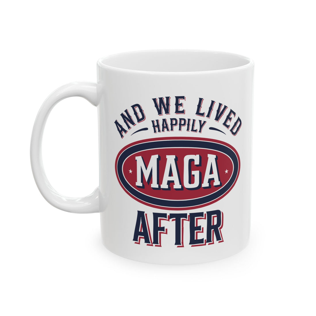 AND WE LIVED HAPPILY MAGA AFTER Ceramic Mug, (11oz, 15oz)