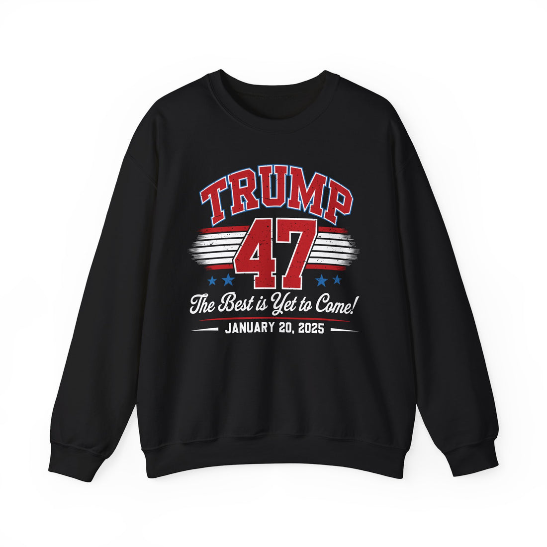 TRUMP 47 THE BEST IS YET TO COME NEW DAY NEW DON INAUGURATION Unisex Heavy Blend™ Crewneck Sweatshirt