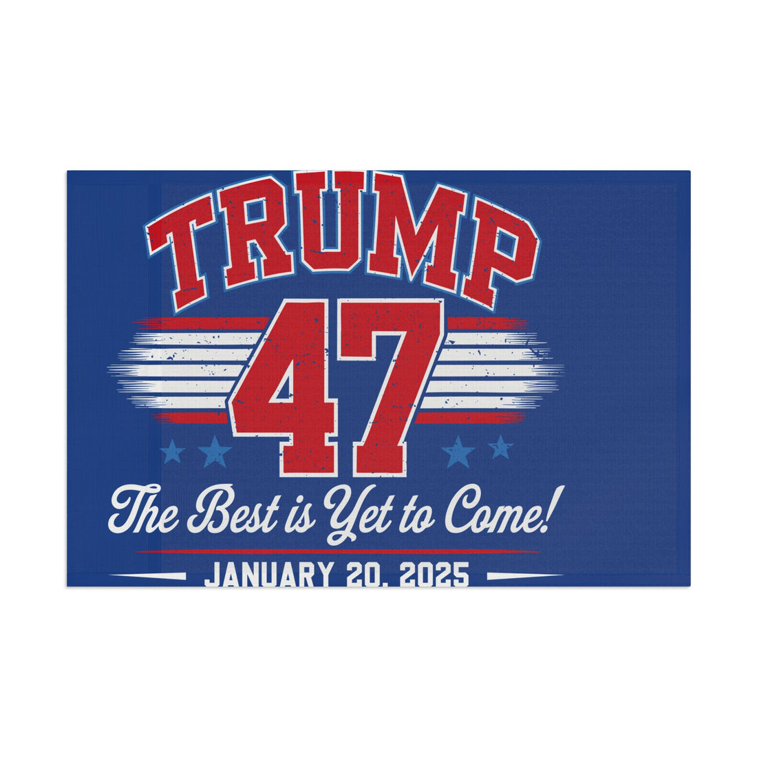 TRUMP THE BEST IS YET TO COME JANUARY 20 2025 COMMEMORATIVE Flag