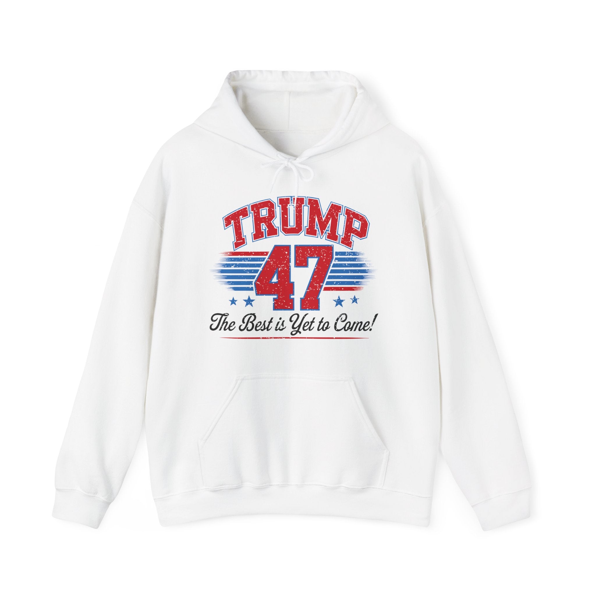 Trump 47 Hoodie – The Best is Yet to Come-  Patriotic Men Women Unisex Hooded Pullover Sweatshirt