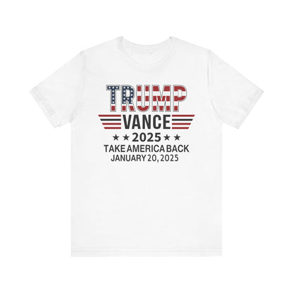TRUMP VANCE TAKE AMERICA BACK 2025 COMMEMORATIVE INAUGURATION Unisex Jersey Short Sleeve Tee