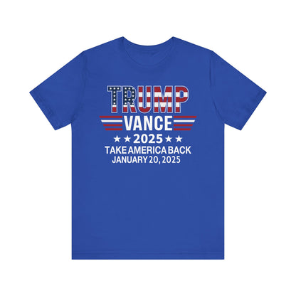 TRUMP VANCE TAKE AMERICA BACK 2025 COMMEMORATIVE INAUGURATION Unisex Jersey Short Sleeve Tee