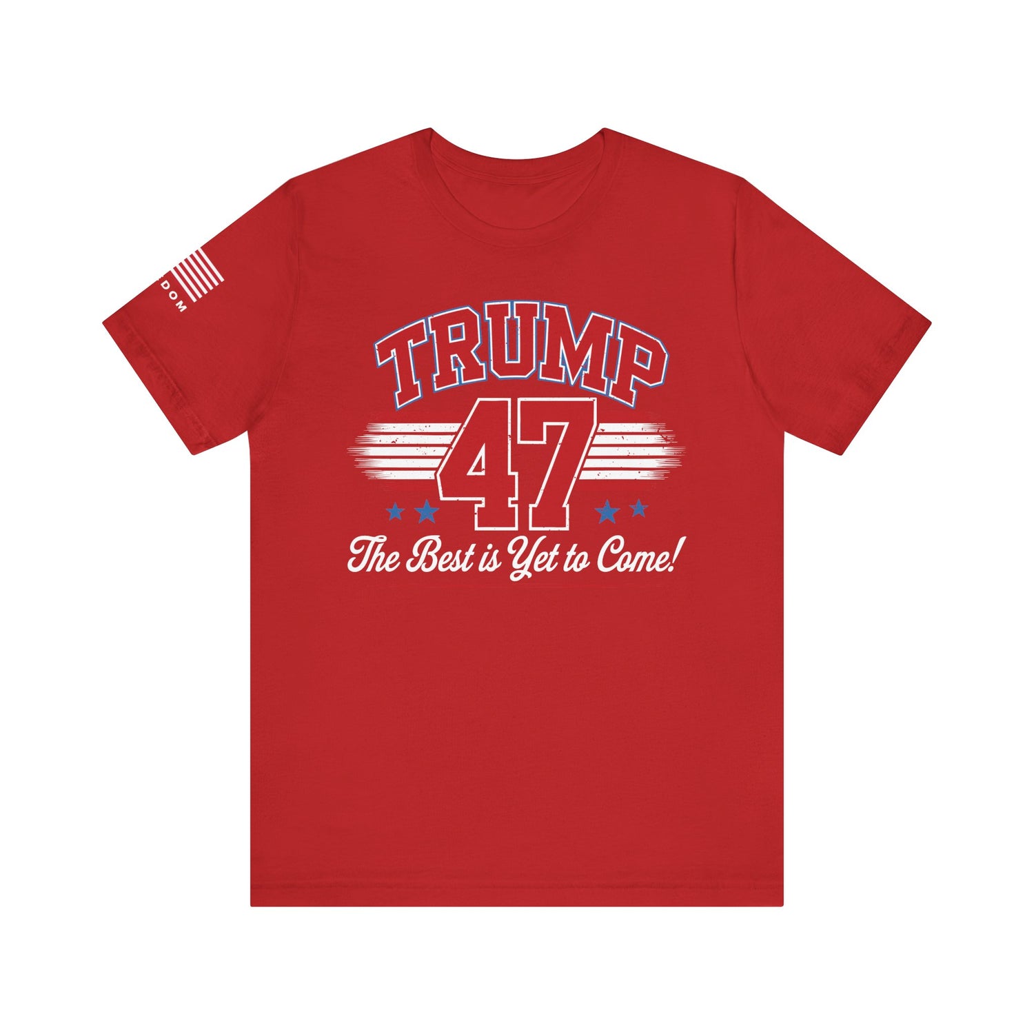 Trump 47 – The Best Is Yet to Come Patriotic Graphic Men Women Unisex Tee