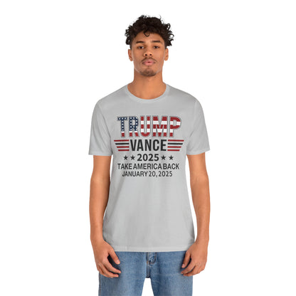 TRUMP VANCE TAKE AMERICA BACK 2025 COMMEMORATIVE INAUGURATION Unisex Jersey Short Sleeve Tee