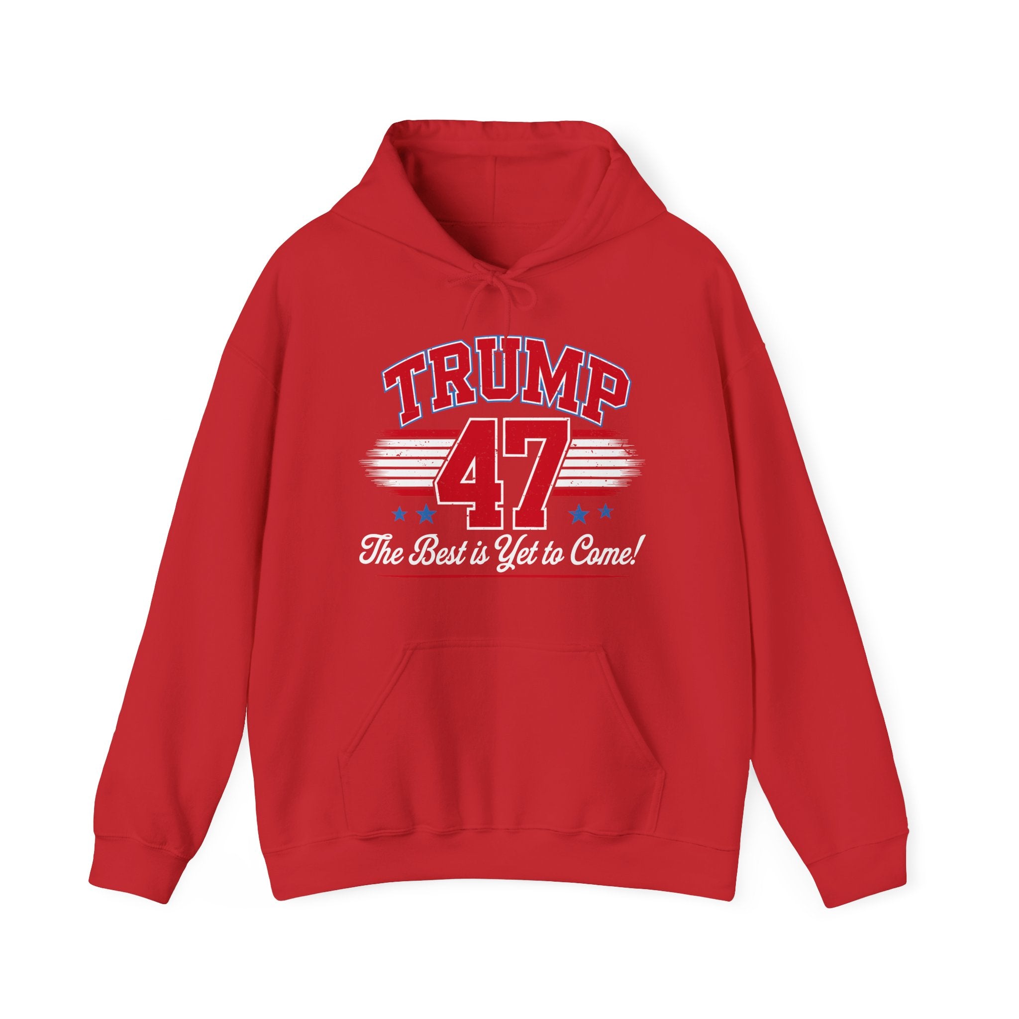 Trump 47 Hoodie – The Best is Yet to Come-  Patriotic Men Women Unisex Hooded Pullover Sweatshirt